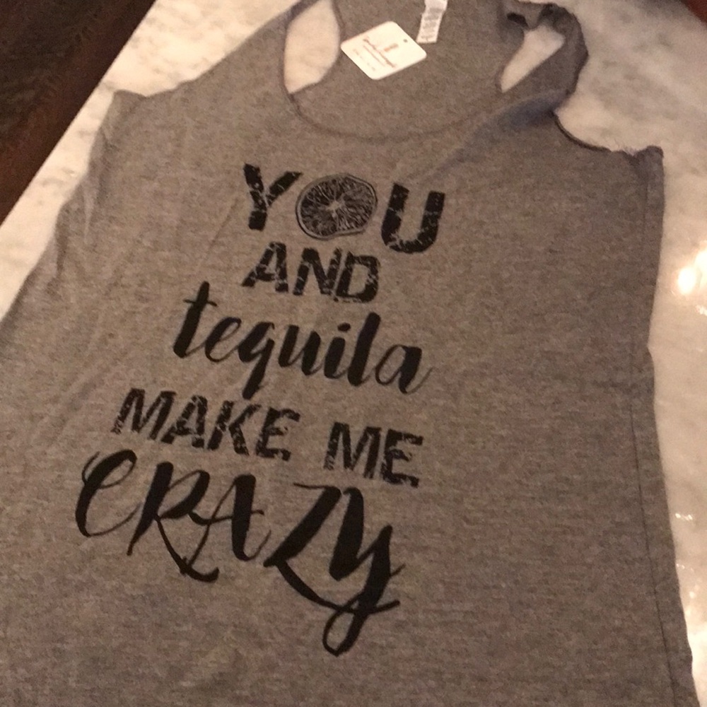 You and tequila make me crazy, tank